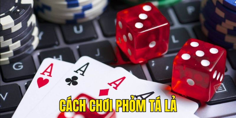 cách chơi phỏm , tá lả tại 