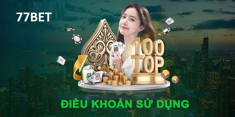 Các điều khoản điều kiện 77Bet chung