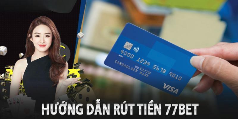 Chi tiết các bước rút tiền từ tài khoản 77bet